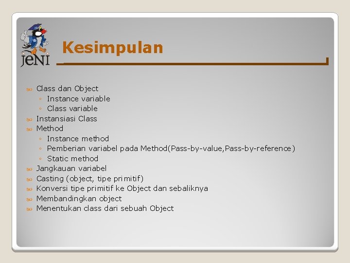 Kesimpulan Class dan Object ◦ Instance variable ◦ Class variable Instansiasi Class Method ◦