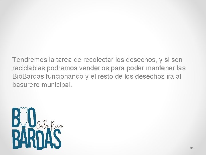 Tendremos la tarea de recolectar los desechos, y si son reciclables podremos venderlos para
