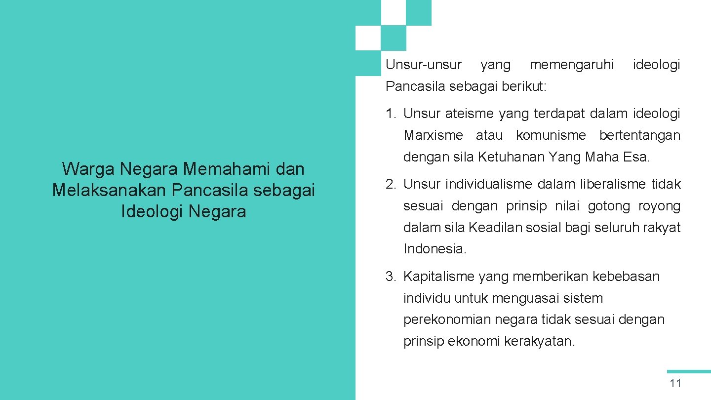 Unsur-unsur yang memengaruhi ideologi Pancasila sebagai berikut: 1. Unsur ateisme yang terdapat dalam ideologi