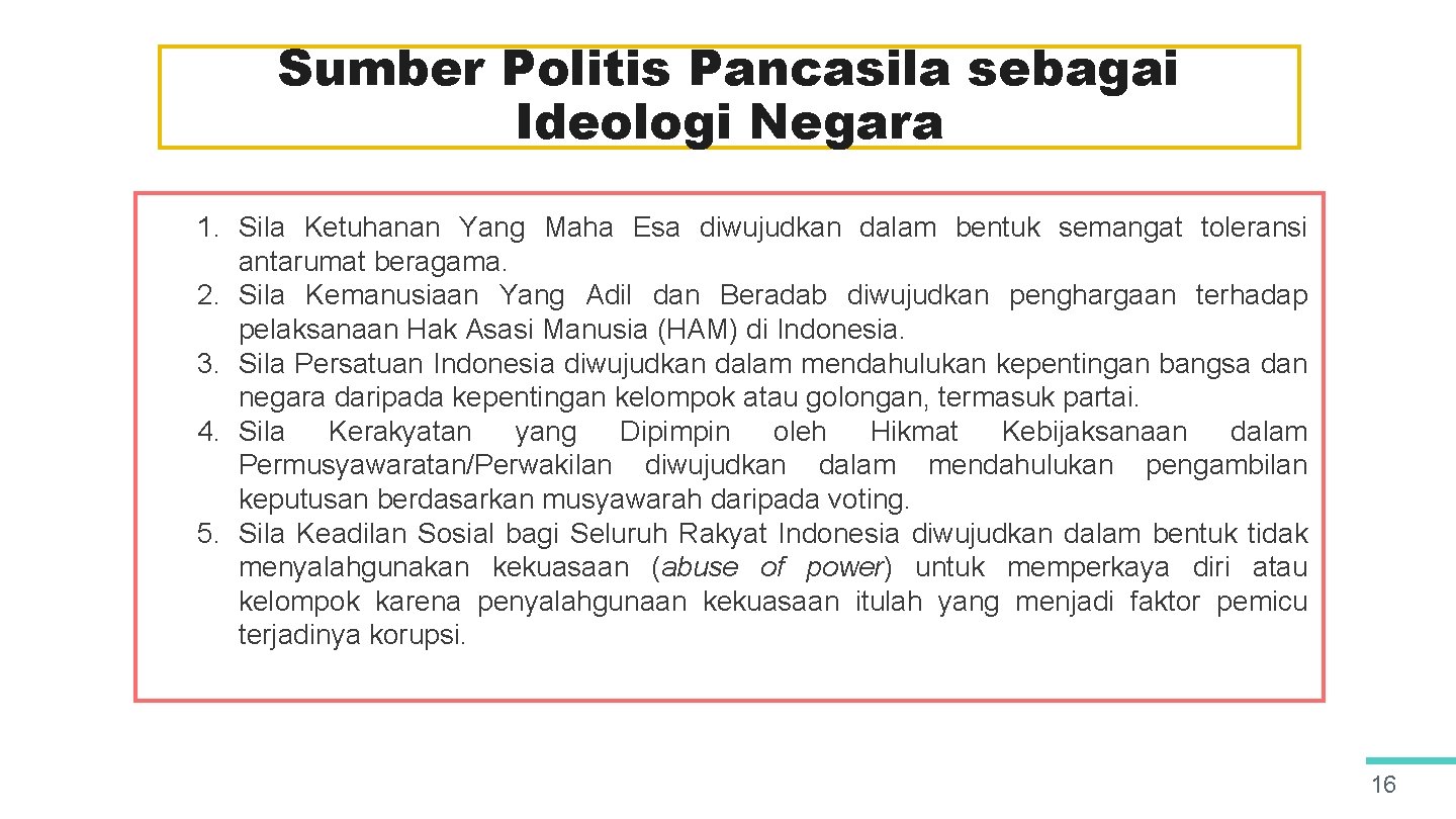 Sumber Politis Pancasila sebagai Ideologi Negara 1. Sila Ketuhanan Yang Maha Esa diwujudkan dalam