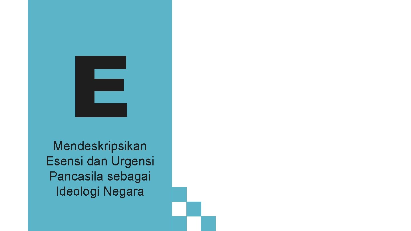 E Mendeskripsikan Esensi dan Urgensi Pancasila sebagai Ideologi Negara 
