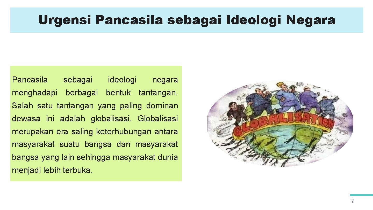 Urgensi Pancasila sebagai Ideologi Negara Pancasila sebagai ideologi negara menghadapi berbagai bentuk tantangan. Salah