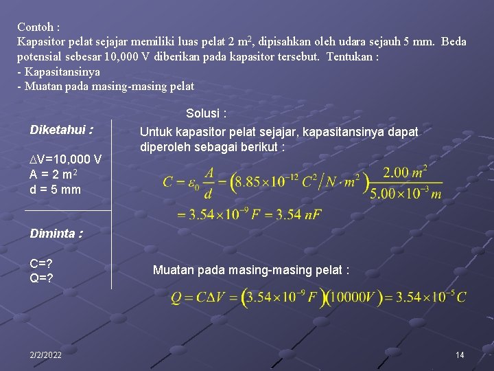 Contoh : Kapasitor pelat sejajar memiliki luas pelat 2 m 2, dipisahkan oleh udara