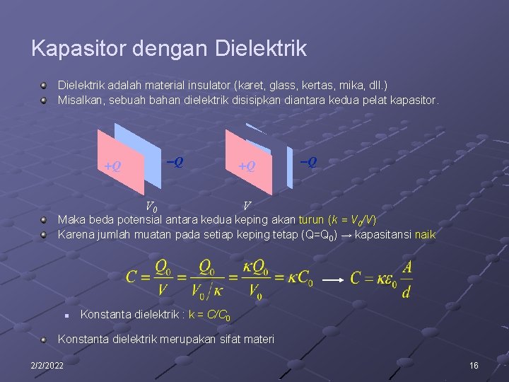 Kapasitor dengan Dielektrik adalah material insulator (karet, glass, kertas, mika, dll. ) Misalkan, sebuah