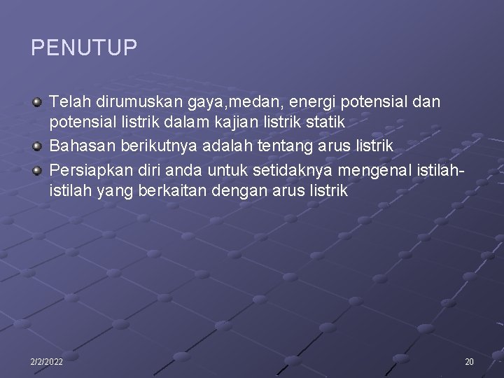 PENUTUP Telah dirumuskan gaya, medan, energi potensial dan potensial listrik dalam kajian listrik statik