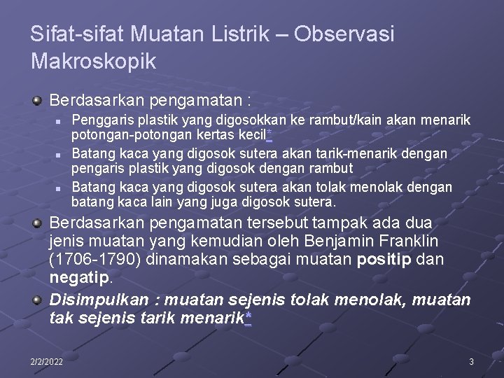 Sifat-sifat Muatan Listrik – Observasi Makroskopik Berdasarkan pengamatan : n n n Penggaris plastik