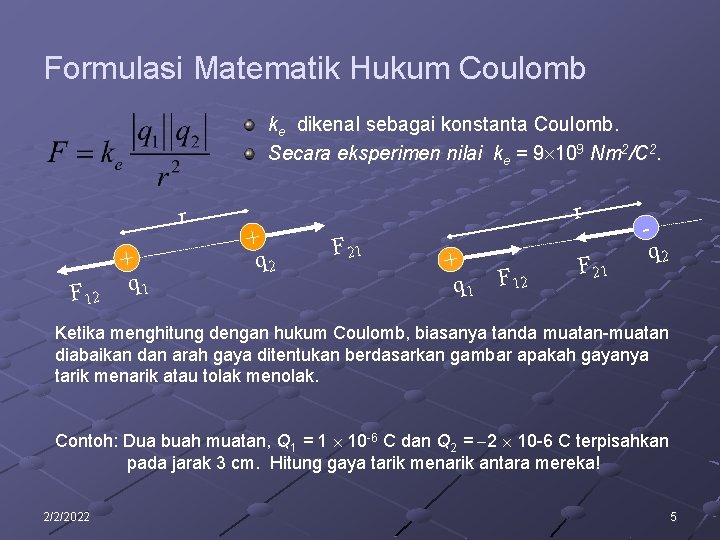 Formulasi Matematik Hukum Coulomb ke dikenal sebagai konstanta Coulomb. Secara eksperimen nilai ke =