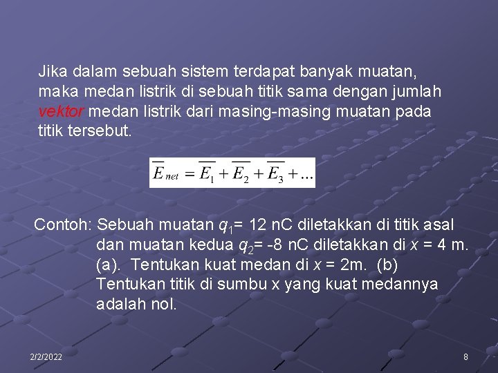 Jika dalam sebuah sistem terdapat banyak muatan, maka medan listrik di sebuah titik sama