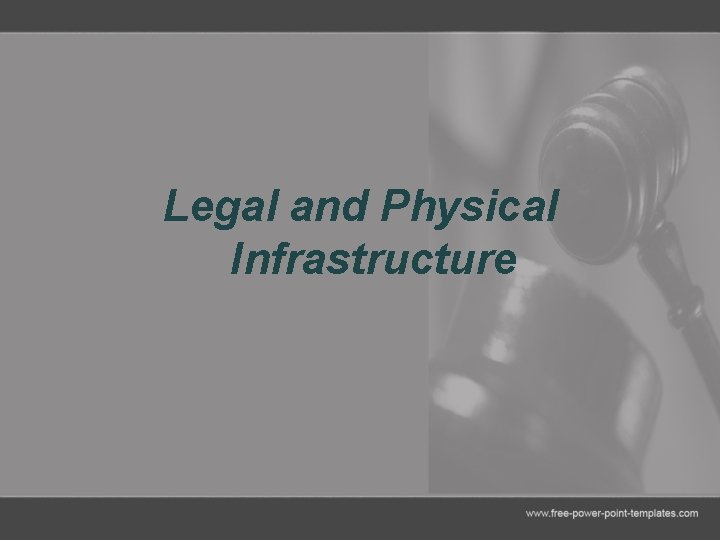 Legal and Physical Infrastructure 