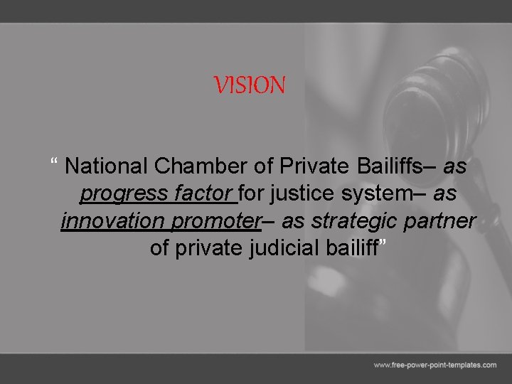 VISION “ National Chamber of Private Bailiffs– as progress factor for justice system– as