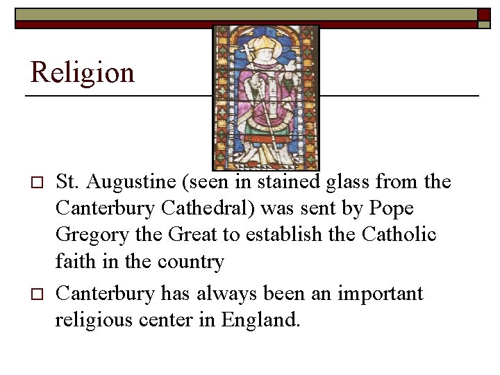 Religion o o St. Augustine (seen in stained glass from the Canterbury Cathedral) was