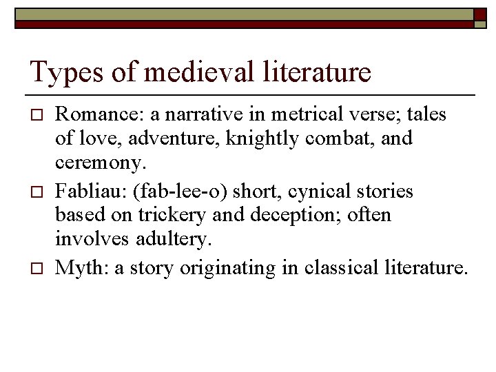 Types of medieval literature o o o Romance: a narrative in metrical verse; tales