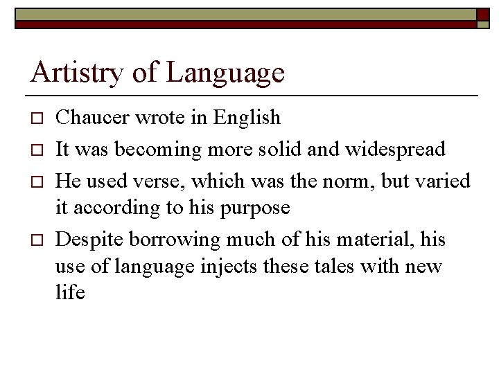 Artistry of Language o o Chaucer wrote in English It was becoming more solid