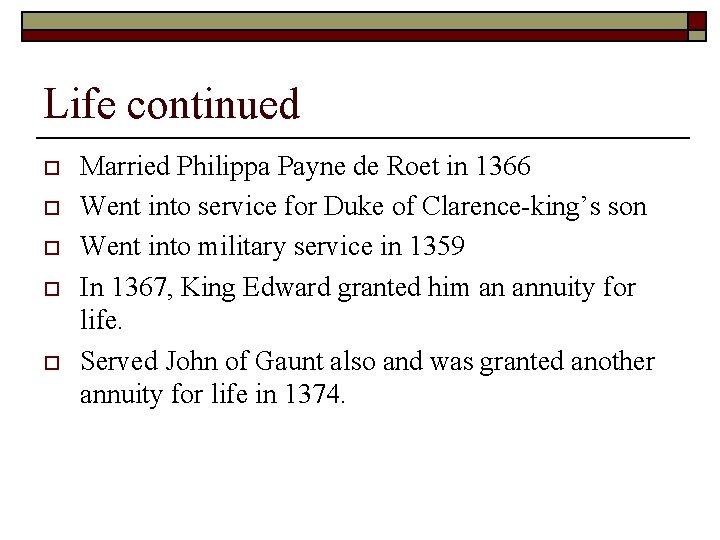 Life continued o o o Married Philippa Payne de Roet in 1366 Went into