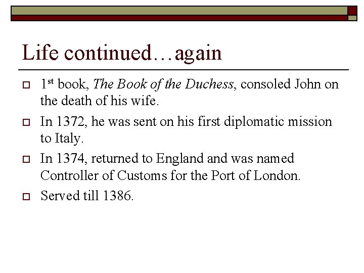 Life continued…again o o 1 st book, The Book of the Duchess, consoled John