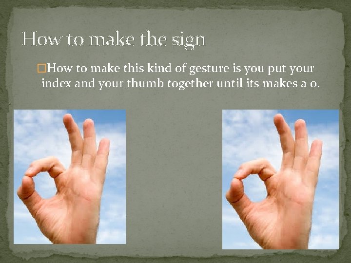 How to make the sign �How to make this kind of gesture is you