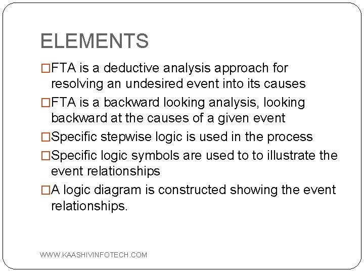 ELEMENTS �FTA is a deductive analysis approach for resolving an undesired event into its
