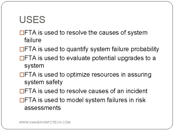 USES �FTA is used to resolve the causes of system failure �FTA is used