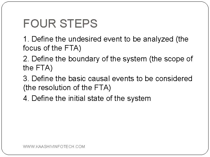 FOUR STEPS 1. Define the undesired event to be analyzed (the focus of the