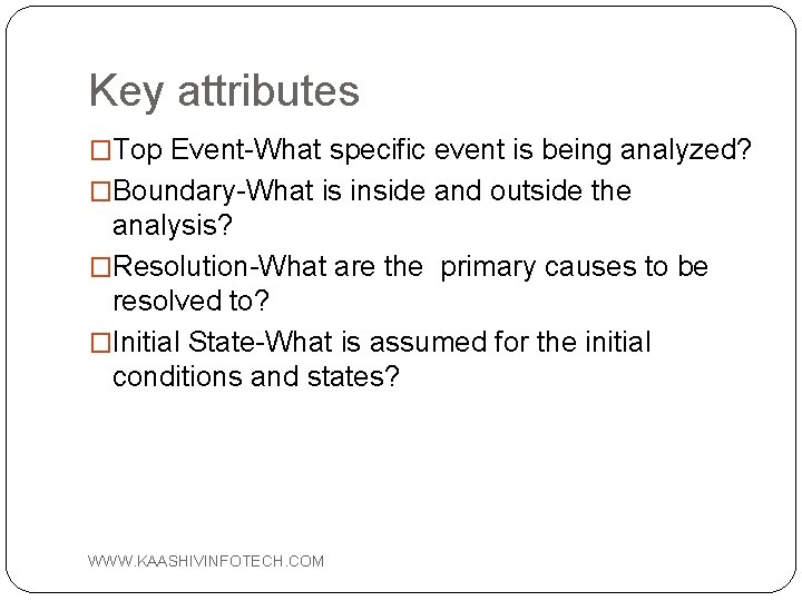 Key attributes �Top Event-What specific event is being analyzed? �Boundary-What is inside and outside