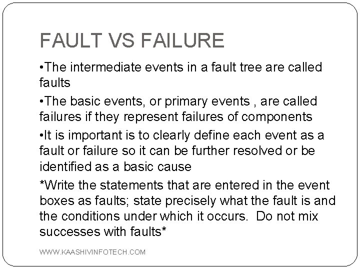 FAULT VS FAILURE • The intermediate events in a fault tree are called faults