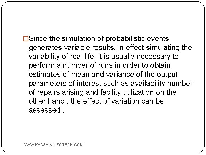 �Since the simulation of probabilistic events generates variable results, in effect simulating the variability