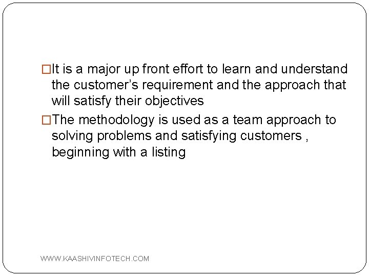 �It is a major up front effort to learn and understand the customer’s requirement