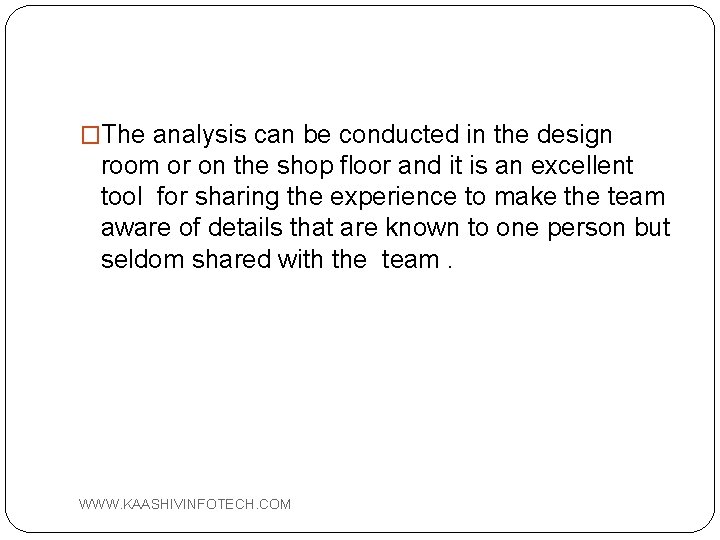 �The analysis can be conducted in the design room or on the shop floor