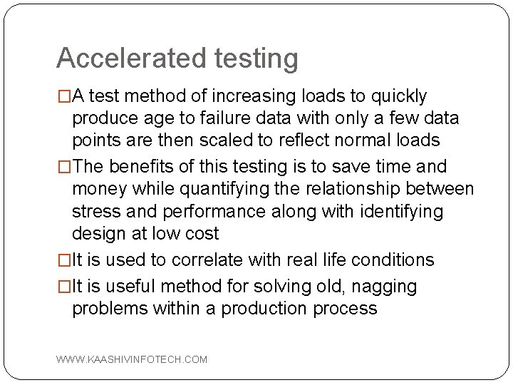 Accelerated testing �A test method of increasing loads to quickly produce age to failure