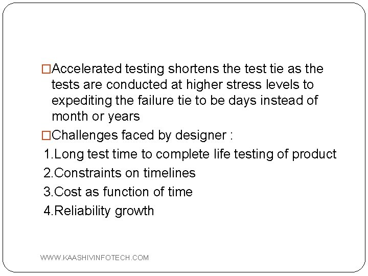 �Accelerated testing shortens the test tie as the tests are conducted at higher stress