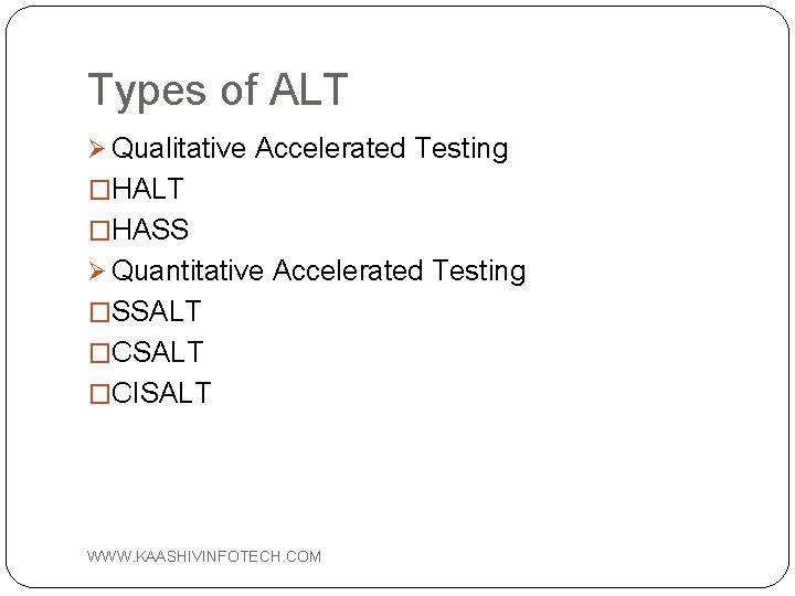 Types of ALT Ø Qualitative Accelerated Testing �HALT �HASS Ø Quantitative Accelerated Testing �SSALT