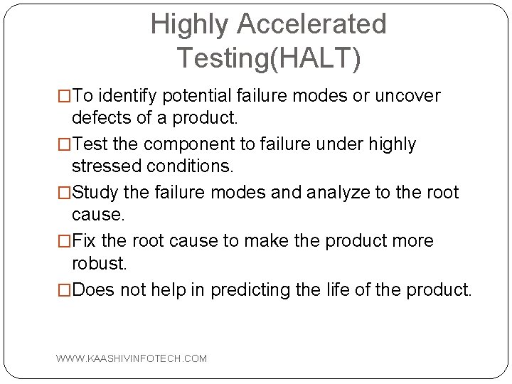 Highly Accelerated Testing(HALT) �To identify potential failure modes or uncover defects of a product.