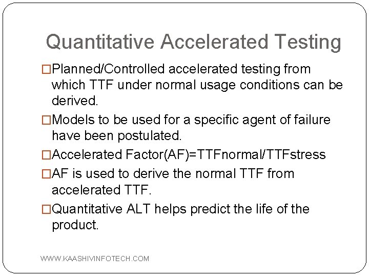 Quantitative Accelerated Testing �Planned/Controlled accelerated testing from which TTF under normal usage conditions can
