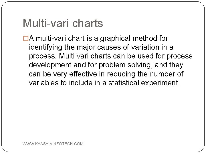 Multi-vari charts �A multi-vari chart is a graphical method for identifying the major causes
