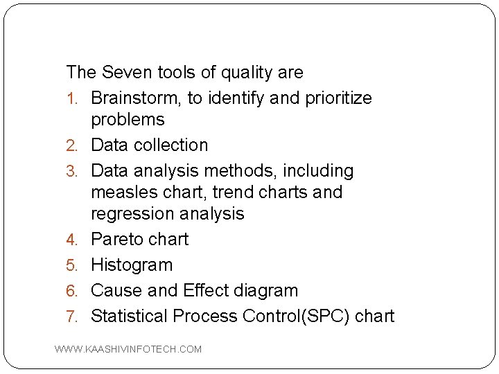 The Seven tools of quality are 1. Brainstorm, to identify and prioritize problems 2.
