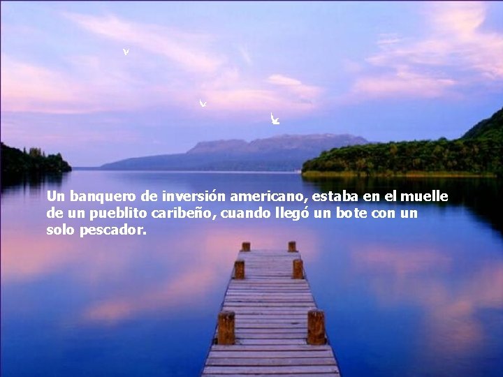 Un banquero de inversión americano, estaba en el muelle de un pueblito caribeño, cuando