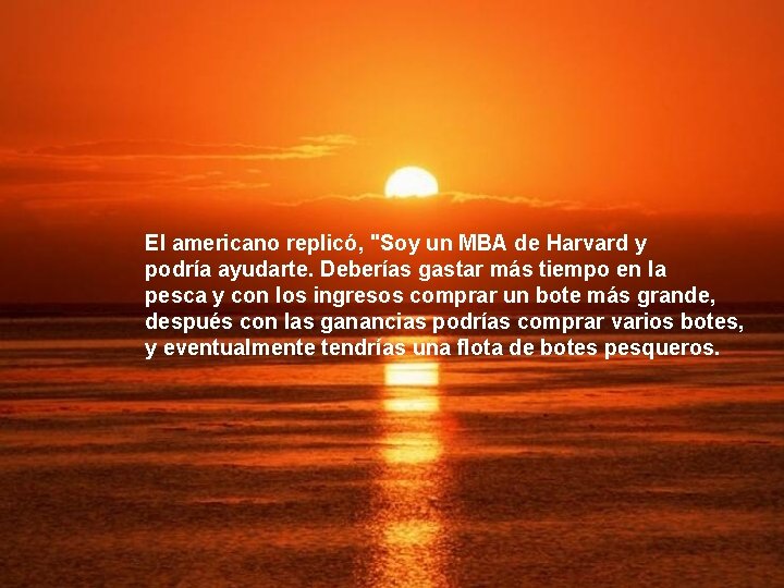 El americano replicó, "Soy un MBA de Harvard y podría ayudarte. Deberías gastar más