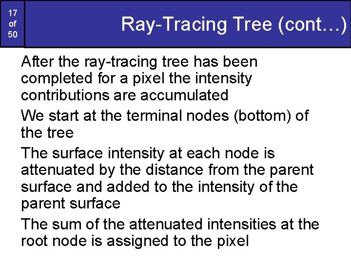 17 of 50 Ray-Tracing Tree (cont…) After the ray-tracing tree has been completed for