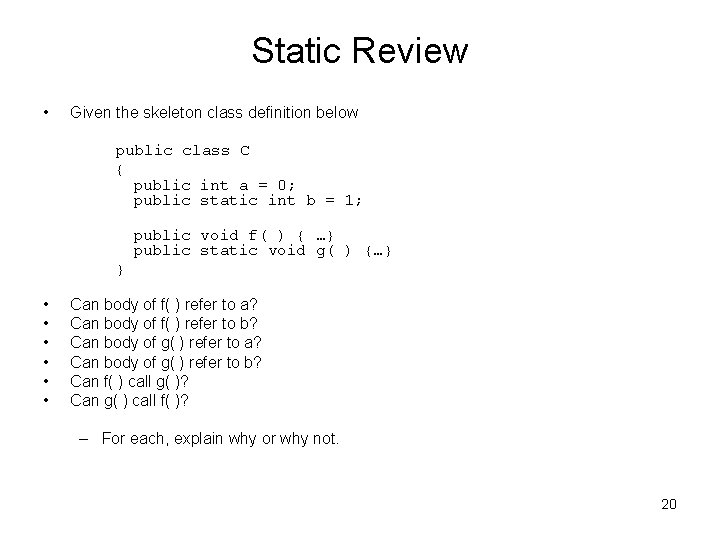 Static Review • Given the skeleton class definition below public class C { public