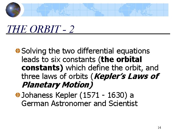 THE ORBIT - 2 Solving the two differential equations leads to six constants (the
