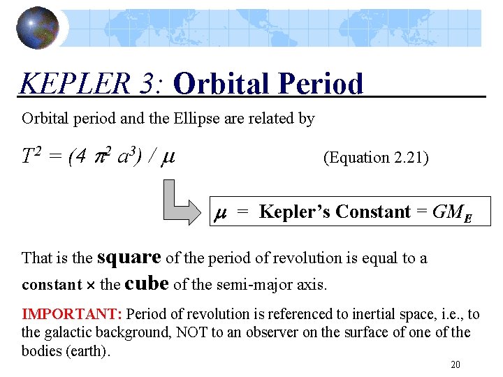 KEPLER 3: Orbital Period Orbital period and the Ellipse are related by T 2