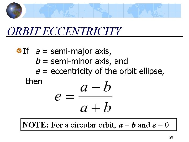 ORBIT ECCENTRICITY If a = semi-major axis, b = semi-minor axis, and e =