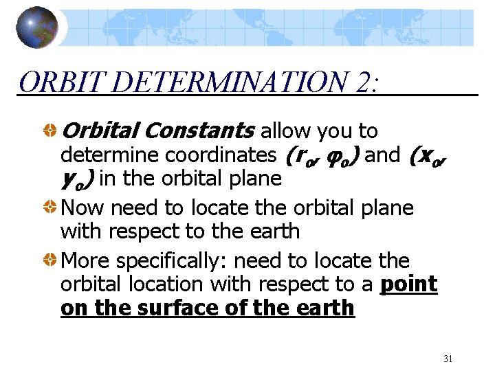 ORBIT DETERMINATION 2: Orbital Constants allow you to determine coordinates (ro, o) and (xo,