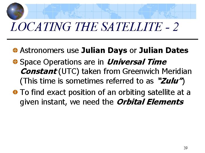 LOCATING THE SATELLITE - 2 Astronomers use Julian Days or Julian Dates Space Operations
