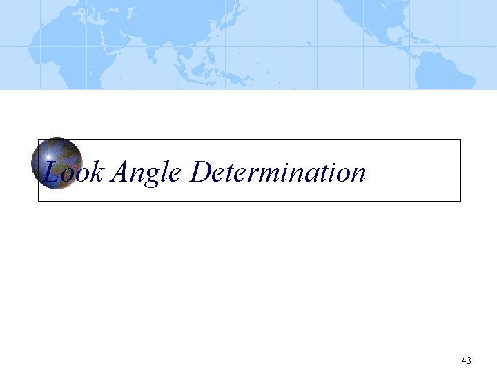 Look Angle Determination 43 
