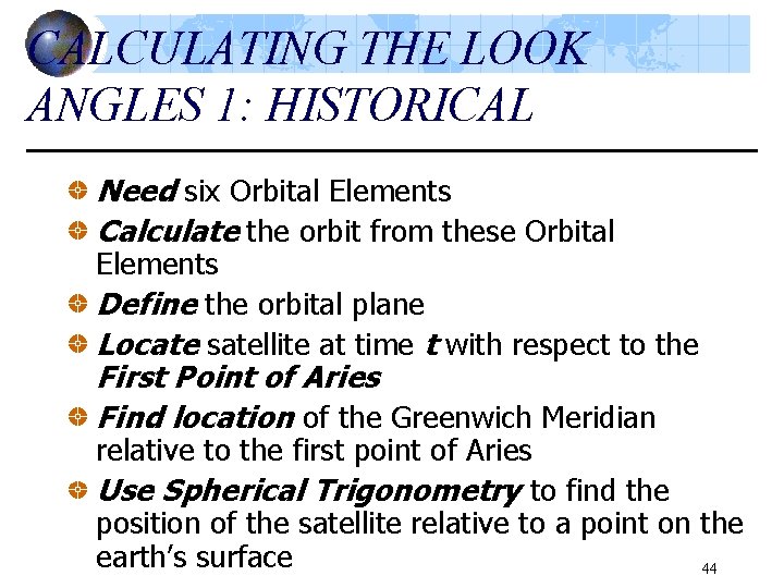 CALCULATING THE LOOK ANGLES 1: HISTORICAL Need six Orbital Elements Calculate the orbit from
