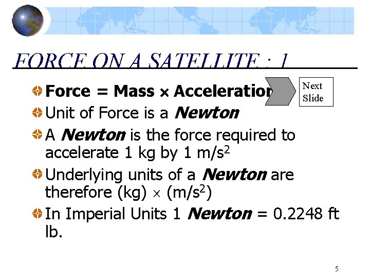 FORCE ON A SATELLITE : 1 Next Force = Mass Acceleration Slide Unit of