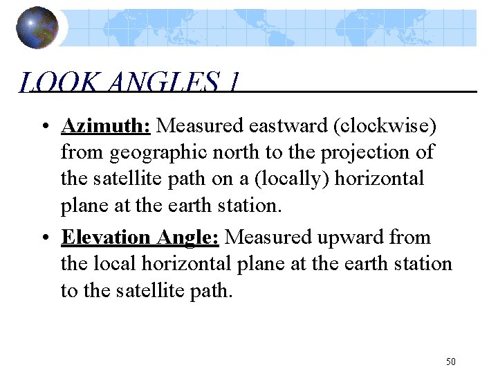 LOOK ANGLES 1 • Azimuth: Measured eastward (clockwise) from geographic north to the projection