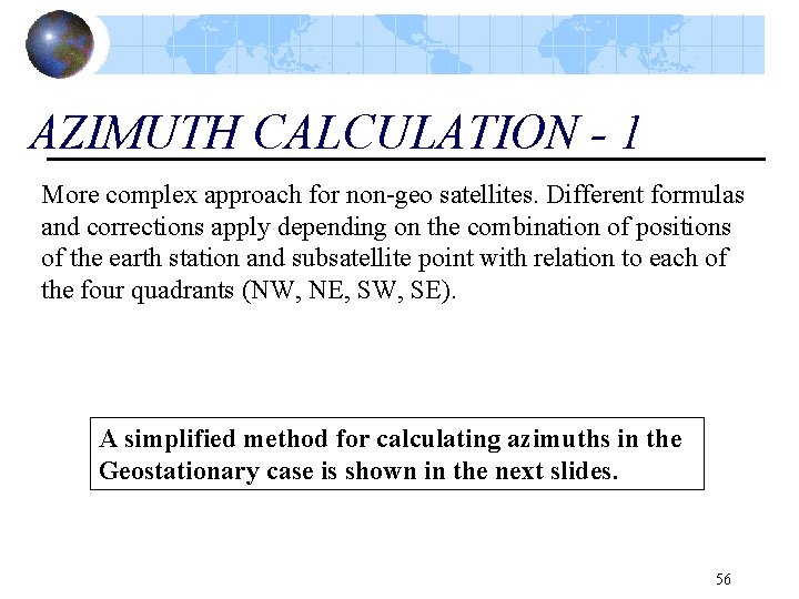 AZIMUTH CALCULATION - 1 More complex approach for non-geo satellites. Different formulas and corrections