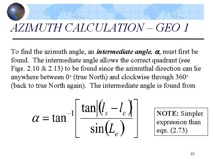 AZIMUTH CALCULATION – GEO 1 To find the azimuth angle, an intermediate angle, ,